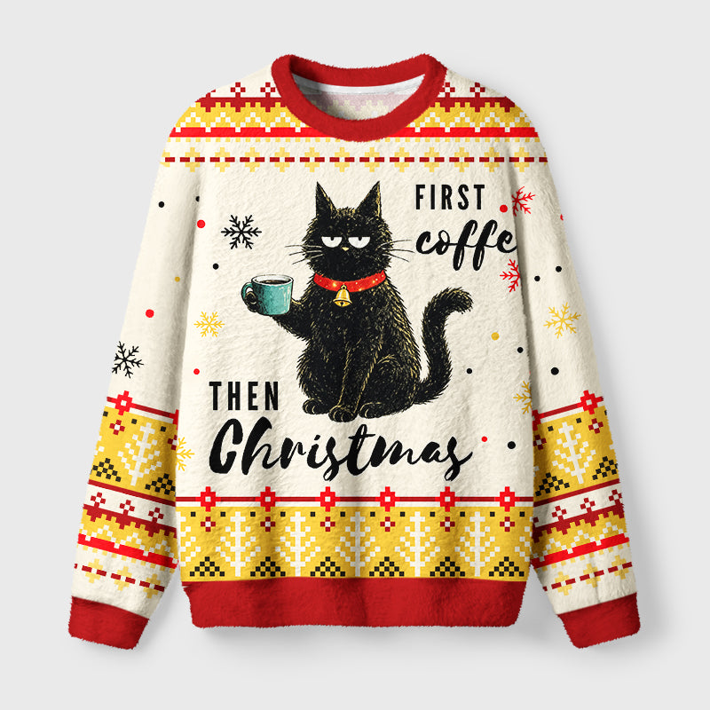 First Coffee Then Christmas Cat Fuzzy Christmas Ugly Sweater