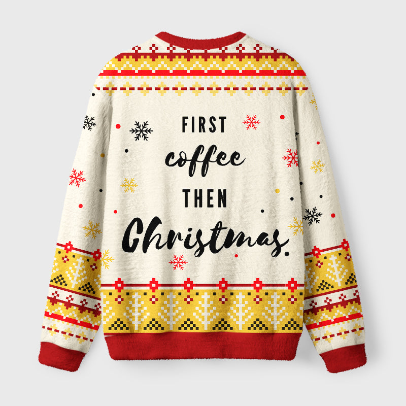First Coffee Then Christmas Cat Fuzzy Christmas Ugly Sweater